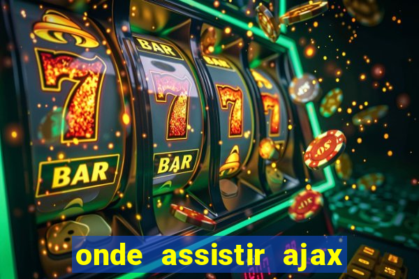 onde assistir ajax x fortuna sittard